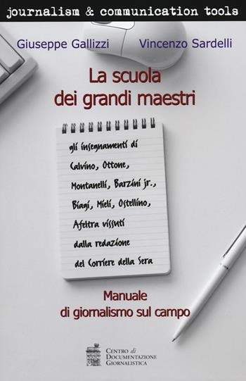 La scuola dei grandi maestri. Manuale di giornalismo sul campo - Giuseppe Gallizzi, Vincenzo Sardelli - Libro Centro Doc. Giornalistica 2014, Journalism and communication tools | Libraccio.it