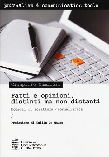 Fatti e opinioni, distinti ma non distanti. Modelli di scrittura giornalistica - Gianpiero Gamaleri - Libro Centro Doc. Giornalistica 2014, Journalism and communication tools | Libraccio.it