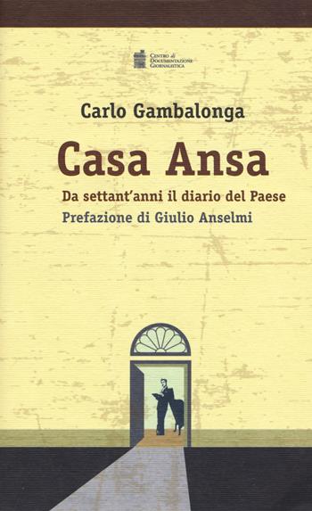 Casa Ansa. Da settant'anni il diario del Paese - Carlo Gambalonga - Libro Centro Doc. Giornalistica 2015 | Libraccio.it