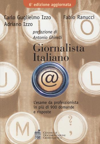 Giornalista italiano. L'esame da professionista in più di 900 domande e risposte - Carlo G. Izzo, Fabio Ranucci, Adriano Izzo - Libro Centro Doc. Giornalistica 2015 | Libraccio.it