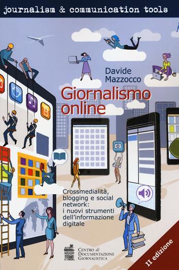 Giornalismo online. Crossmedialità, blogging e social network: i nuovi strumenti dell'informazione digitale - Davide Mazzocco - Libro Centro Doc. Giornalistica 2016, Journalism and communication tools | Libraccio.it