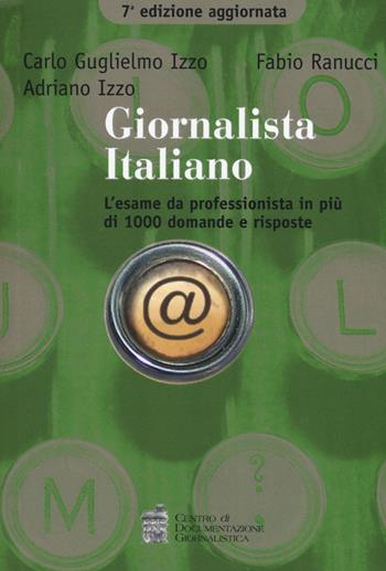 Giornalista italiano. L'esame da professionista in più di 1000 domande e risposte - Carlo G. Izzo, Fabio Ranucci, Adriano Izzo - Libro Centro Doc. Giornalistica 2017 | Libraccio.it