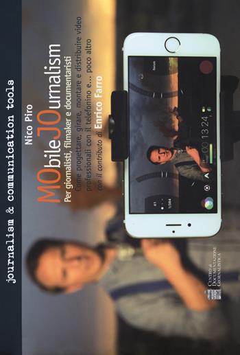 Mobile journalism. Come progettare, girare, montare e distribuire video professionali con il telefonino e... poco altro - Nico Piro - Libro Centro Doc. Giornalistica 2018, Journalism and communication tools | Libraccio.it