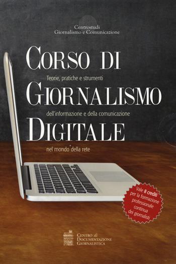 Corso di giornalismo digitale. Teorie, pratiche e strumenti dell'informazione e della comunicazione nel mondo della rete: Sempre online. Le regole dell'informazione tra vecchi e nuovi media-Giornalismo online. Crossmedialità, blogging e social network: i nuovi strumenti dell'informazione digitale-DCM. Dal giornalismo al digital content management. Con aggiornamento online - Alberto Puliafito, Michele Partipilo, Davide Mazzocco - Libro Centro Doc. Giornalistica 2018, Journalism and communication tools | Libraccio.it