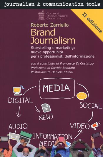 Brand journalism. Storytelling e marketing: nuove opportunità per i professionisti dell'informazione - Roberto Zarriello - Libro Centro Doc. Giornalistica 2019, Journalism and communication tools | Libraccio.it