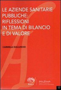 Le aziende sanitarie pubbliche. Riflessioni in tema di bilancio e di valore - Carmela Gulluscio - Libro RIREA 2011, Aziende | Libraccio.it