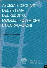Ascesa e declino del sistema del reddito. Modelli, polemiche e degradazioni - Raffaele D'Alessio - Libro RIREA 2011, Historica | Libraccio.it
