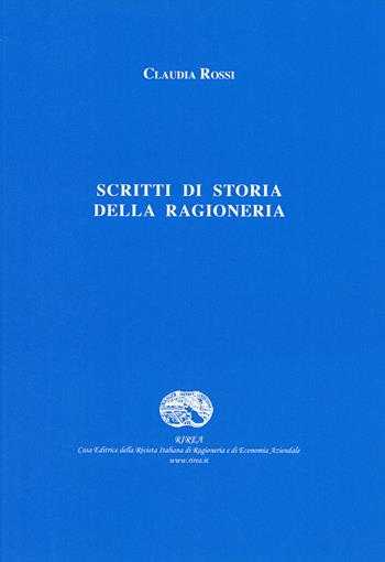Scritti di storia della ragioneria - Claudia Rossi - Libro RIREA 2014 | Libraccio.it