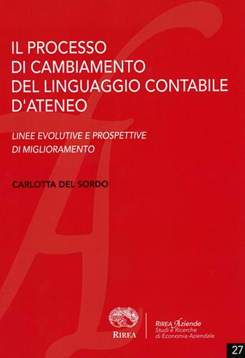 Il processo di cambiamento del linguaggio contabile d'ateneo - Carlotta Del Sordo - Libro RIREA 2015, Aziende | Libraccio.it
