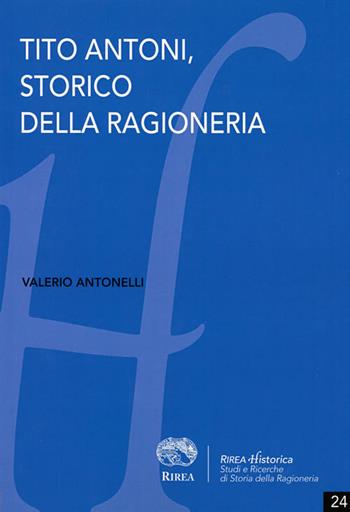 Tito Antoni, storico della ragioneria - Valerio Antonelli - Libro RIREA 2016 | Libraccio.it