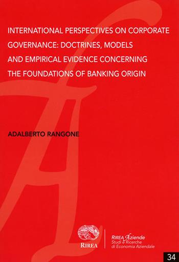 International perspectives on corporate governance: doctrines, models and empirical evidence concerning the foundations of banking origin - Adalberto Rangone - Libro RIREA 2017, Aziende | Libraccio.it