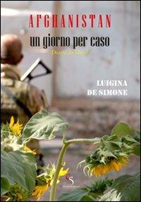 Afghanistan, un giorno per caso. Diario da Herat - Luigina De Simone - Libro Ciesse Edizioni 2011, Le nostre guerre | Libraccio.it