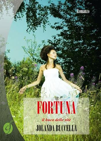 Fortuna, il buco delle vite - Jolanda Buccella - Libro Ciesse Edizioni 2012, Green | Libraccio.it