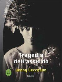 Tragedia dell'assurdo - Jenny Gecchelin - Libro Ciesse Edizioni 2013, Green | Libraccio.it