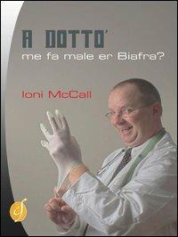 A Dotto', me fa male er biafra? - Ioni McCall - Libro Ciesse Edizioni 2013, Smile | Libraccio.it