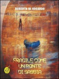 Fragile come un ponte di sabbia - Roberta Di Odoardo - Libro Ciesse Edizioni 2013, Black & yellow | Libraccio.it