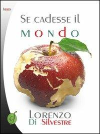 Se cadesse il mondo - Lorenzo Di Silvestre - Libro Ciesse Edizioni 2013, Green | Libraccio.it