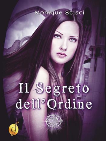 Il segreto dell'ordine - Monique Scisci - Libro Ciesse Edizioni 2014, Gold | Libraccio.it