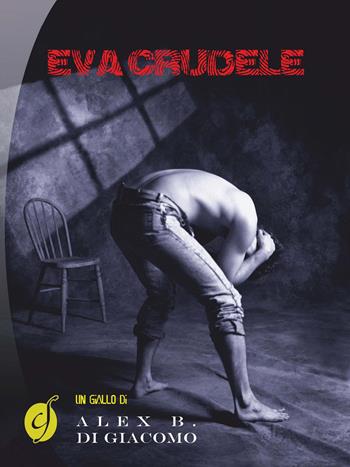 Eva crudele - Alex B. Di Giacomo - Libro Ciesse Edizioni 2014, Black & yellow | Libraccio.it