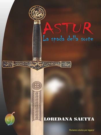 Astur. La spada della sorte - Loredana Saetta - Libro Ciesse Edizioni 2015, Rainbow | Libraccio.it
