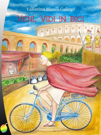 Veni, vidi in bici - Valentina Blanco Gallego - Libro Ciesse Edizioni 2015, Rainbow | Libraccio.it