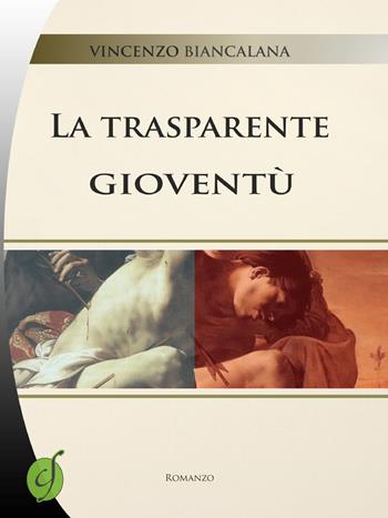 La trasparente gioventù - Vincenzo Biancalana - Libro Ciesse Edizioni 2015, Green | Libraccio.it