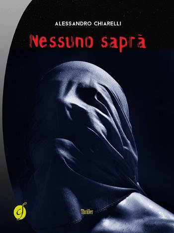 Nessuno saprà - Alessandro Chiarelli - Libro Ciesse Edizioni 2015, Black & yellow | Libraccio.it