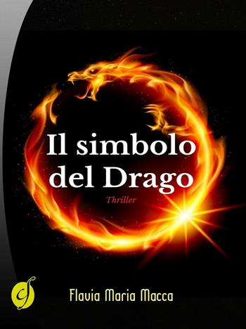 Il simbolo del drago - Flavia Maria Macca - Libro Ciesse Edizioni 2016 | Libraccio.it