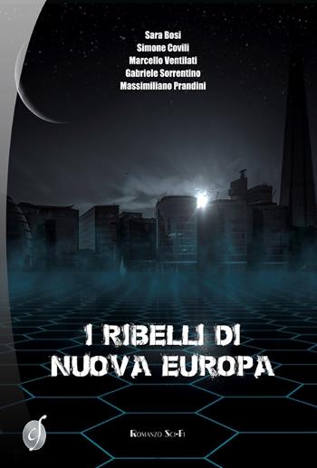 I ribelli di Nuova Europa - Sara Bosi, Simone Covili, Marcello Ventilati - Libro Ciesse Edizioni 2017, Silver | Libraccio.it