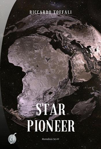 Star Pioneer. Kepler 452B - Riccardo Toffali - Libro Ciesse Edizioni 2017, Silver | Libraccio.it