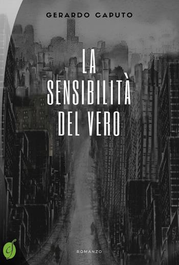 La sensibilità del vero - Gerardo Caputo - Libro Ciesse Edizioni 2018, Green | Libraccio.it