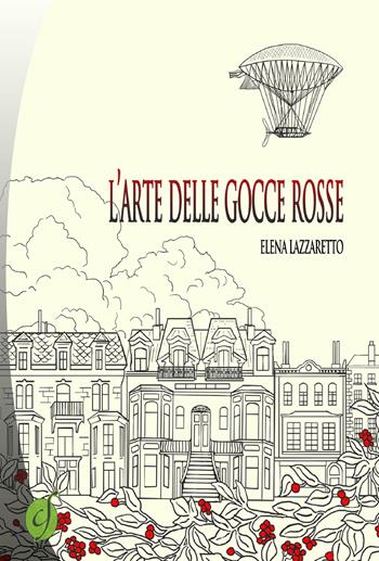L'arte delle gocce rosse - Elena Lazzaretto - Libro Ciesse Edizioni 2018, Green | Libraccio.it