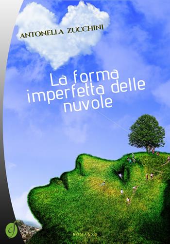 La forma imperfetta delle nuvole - Antonella Zucchini - Libro Ciesse Edizioni 2018, Green | Libraccio.it