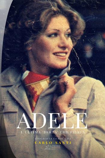 Adele. L'ultima «Berta» che filava - Adele Grigolin - Libro Ciesse Edizioni 2018, Bio | Libraccio.it
