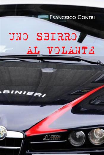 Uno sbirro al volante - Francesco Contri - Libro Ciesse Edizioni 2019, Bio | Libraccio.it