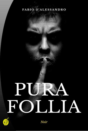 Pura follia - Fabio D'Alessandro - Libro Ciesse Edizioni 2019, Black & yellow | Libraccio.it