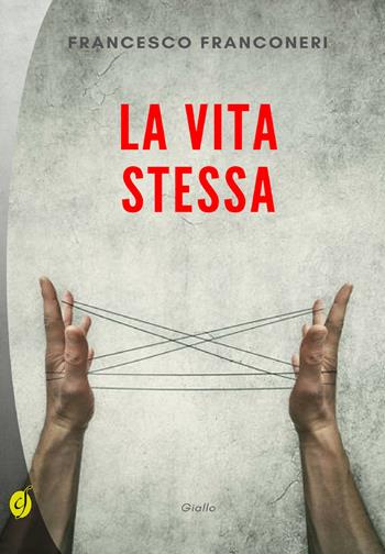 La vita stessa - Francesco Franconeri - Libro Ciesse Edizioni 2019, Black & yellow | Libraccio.it