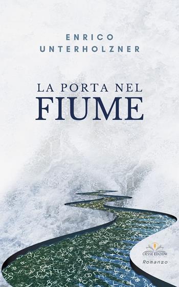 La porta nel fiume - Enrico Unterholzner - Libro Ciesse Edizioni 2021, Green | Libraccio.it