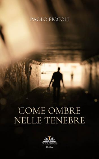Come ombre nelle tenebre - Paolo Piccoli - Libro Ciesse Edizioni 2021, Black & yellow | Libraccio.it