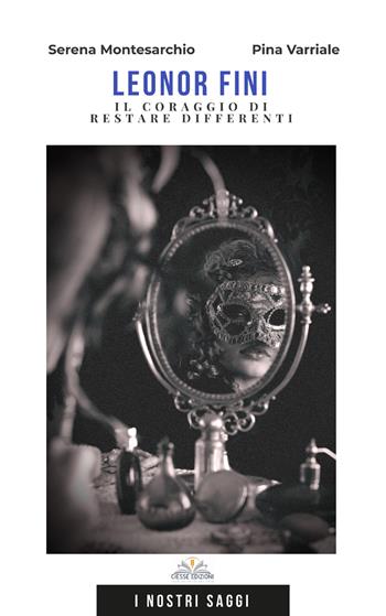 Leonor Fini. Il coraggio di restare differenti - Pina Varriale, Serena Montesarchio - Libro Ciesse Edizioni 2022 | Libraccio.it