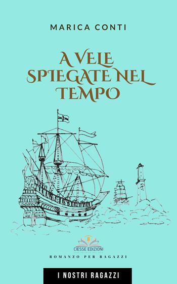 A vele spiegate nel tempo - Marica Conti - Libro Ciesse Edizioni 2022 | Libraccio.it