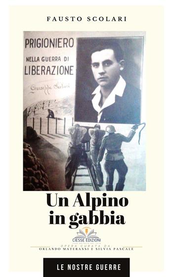 Un alpino in gabbia - Fausto Scolari - Libro Ciesse Edizioni 2022 | Libraccio.it