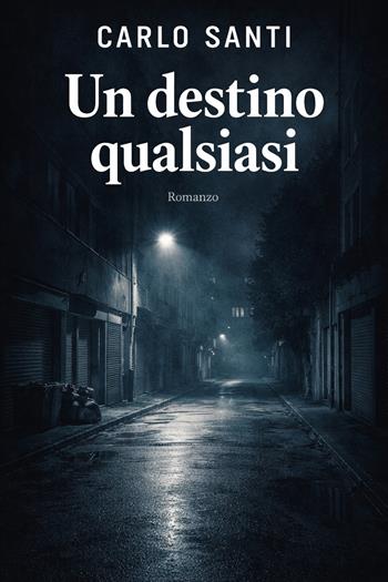 Un destino qualsiasi. Nuova ediz. - Carlo Santi - Libro Ciesse Edizioni 2026, La nostra narrativa | Libraccio.it