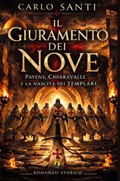 Il giuramento dei nove. Payens, Chiaravalle e la nascita dei templari