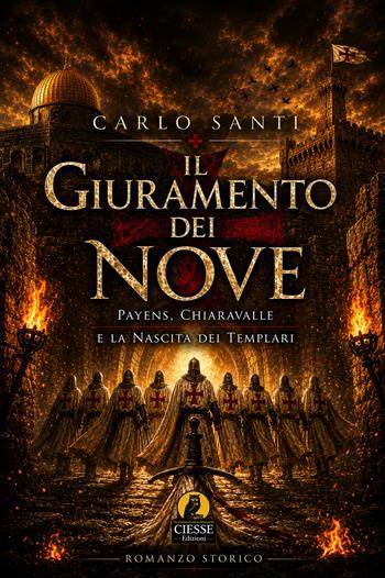 Il giuramento dei nove. Payens, Chiaravalle e la nascita dei templari - Carlo Santi - Libro Ciesse Edizioni 2026, La nostra narrativa | Libraccio.it