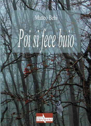 Poi si fece buio - Matteo Bebi - Libro Era Nuova 2018, Storie e microstorie.Sez. Storia e avven. | Libraccio.it