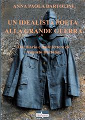 Un idealista poeta alla Grande Guerra. Dal diario e dalle lettere di Augusto Bartolini