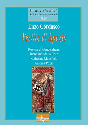 Vestite di spazio. Rosvita di Gandersheim, Juana Inès de la Cruz, Katherine Mansfield, Antonia Pozzi - Enzo Cordasco - Libro Era Nuova 2019, Storia e microstorie.Sez.Stor.al femmin. | Libraccio.it