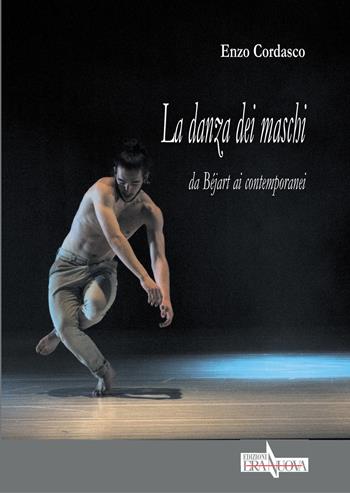 La danza dei maschi. Da Béjart ai contemporanei - Enzo Cordasco - Libro Era Nuova 2019, Intersezioni | Libraccio.it