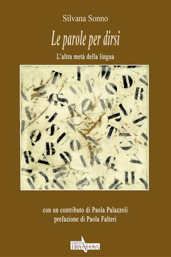 Le parole per dirsi. L'altra metà della lingua - Silvana Sonno - Libro Era Nuova 2012, Nuovi soggetti | Libraccio.it